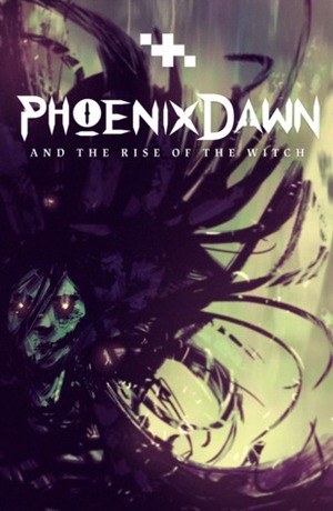 Phoenix Dawn: And the Rise of the Witch by Gareth Davies, Eric Trowbridge, Josh Walker, José Ruiz, Audrey van Ryn, Hayley Ruiz