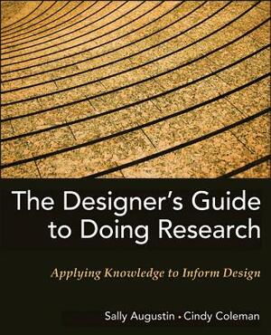 The Designer's Guide to Doing Research: Applying Knowledge to Inform Design by Sally Augustin, Cindy Coleman