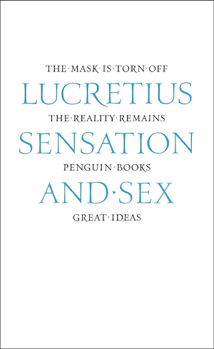 Sensation and Sex by Titus Lucretius Carus