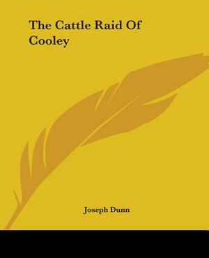 The Cattle Raid Of Cooley by Joseph Dunn