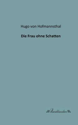 Die Frau ohne Schatten by Hugo von Hofmannsthal