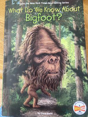 What Do We Know about Bigfoot? by Who H.Q., Manuel Gutiérrez, Steve Korté, Steve Korté