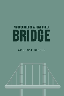 An Occurrence at Owl Creek Bridge by Ambrose Bierce