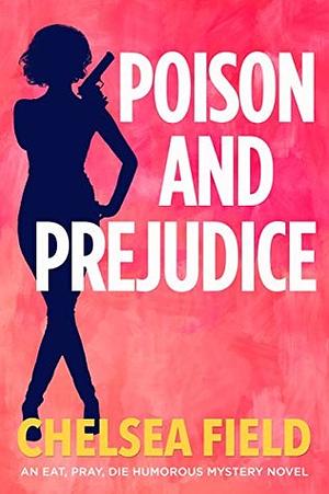 Poison and Prejudice by Chelsea Field