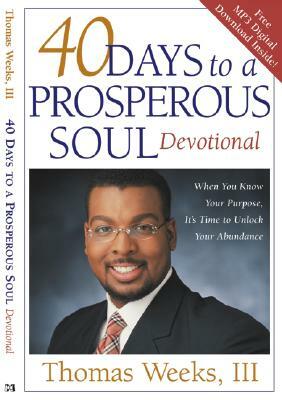 40 Days to a Prosperous Soul Devotional: When You Know Your Purpose, It's Time to Unlock Your Abundance by Thomas Weeks