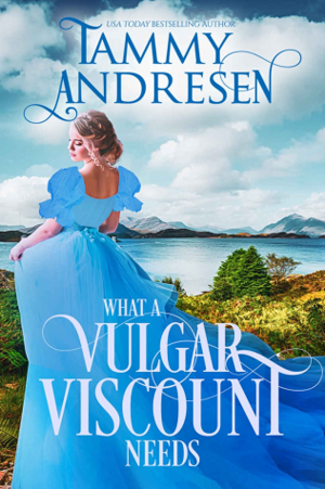 What a Vulgar Viscount Needs by Tammy Andresen