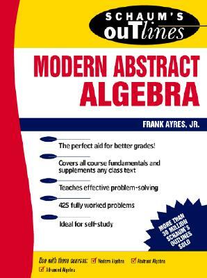 Schaum's Outline of Modern Abstract Algebra by Frank Ayres