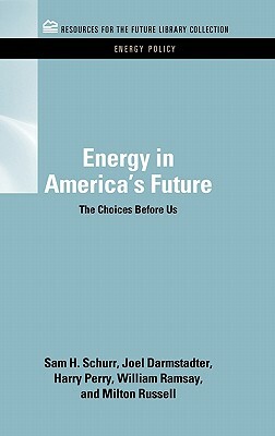 Energy in America's Future: The Choices Before Us by Harry Perry, Sam H. Schurr, Joel Darmstadter