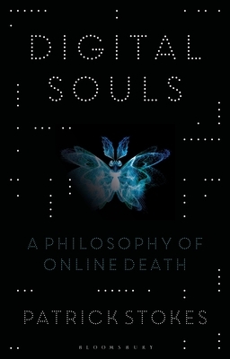 Digital Souls: A Philosophy of Online Death by Patrick Stokes