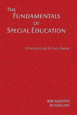 The Fundamentals of Special Education: A Practical Guide for Every Teacher by Bob Algozzine, James E. Ysseldyke