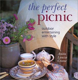 The Perfect Picnic: Outdoor Entertaining with Style by Anita Louise Crane