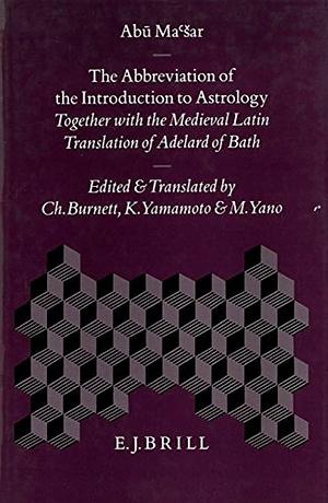 The Abbreviation of The Introduction to Astrology: Together with the Medieval Latin Translation of Adelard of Bath by Michio Yano, Charles Burnett, 山本啓二