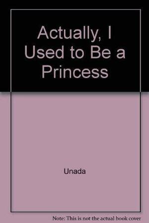 Actually, I Used to Be a Princess by Unada