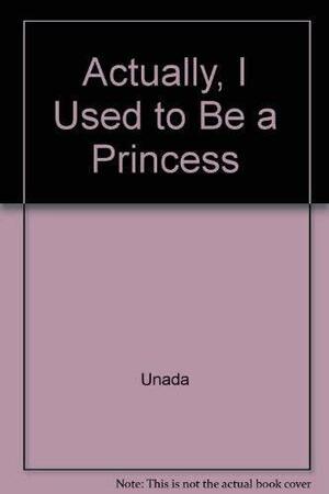 Actually, I Used to Be a Princess by Unada