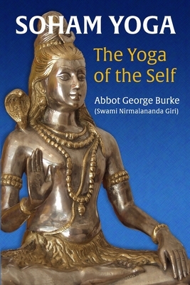 Soham Yoga: The Yoga of the Self: An In-Depth Guide to Effective Meditation by Abbot George (Swami Nirmalananda Giri)