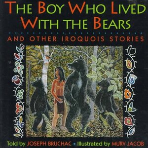 The Boy Who Lived With the Bears and Other Iroquois Stories by Joseph Bruchac