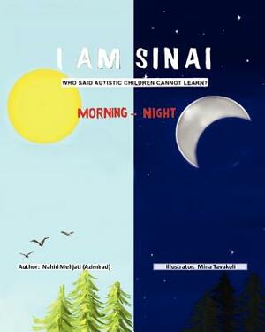 I Am Sinai, Who Said Autistic Children Cannot Learn?: Morning - Night by Nahid Mehjati (Azimirad)