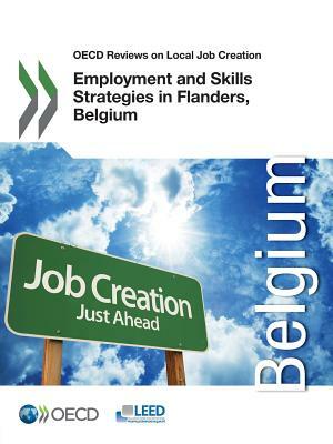 OECD Reviews on Local Job Creation Employment and Skills Strategies in Flanders, Belgium by Oecd