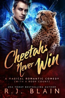 Cheetahs Never Win: A Magical Romantic Comedy (with a body count) by R.J. Blain