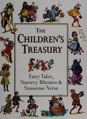 The Children's Treasury, Fairy Tales,Nursery Rhymes & Nonsense Verse by Alice Mills