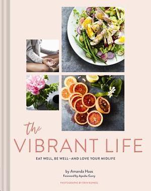 Vibrant Life - Eat Well, Be Well by Erin Kunkel, Amanda Haas, Amanda Haas