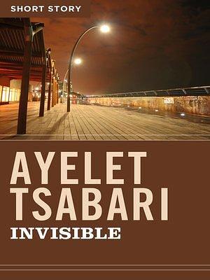 Invisible: Short Story by Ayelet Tsabari