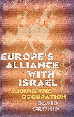 Europe's Alliance with Israel: Aiding the Occupation by David Cronin