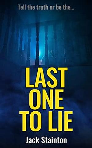 Last One To Lie by Jack Stainton, Jack Stainton