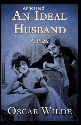 An Ideal Husband: By Oscar (Original Annotated) by Oscar Wilde