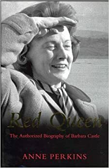 Red Queen: The Authorised Biography of Barbara Castle by Anne Perkins