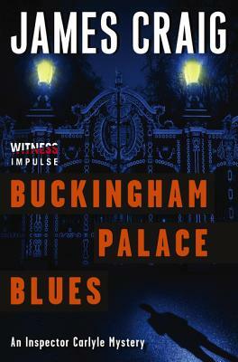 Buckingham Palace Blues: An Inspector Carlyle Mystery by James Craig