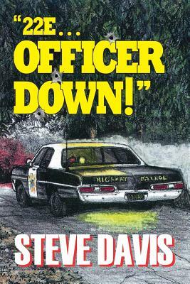 22e ... Officer Down! by Steve Davis