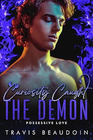 Curiosity Caught the Demon by Travis Beaudoin