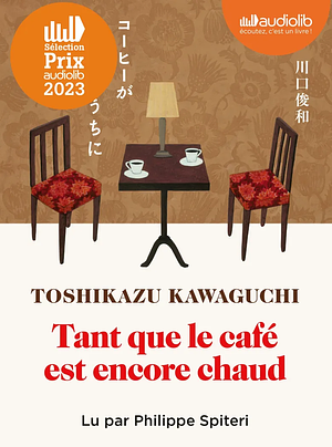 Tant que le café est encore chaud by Toshikazu Kawaguchi