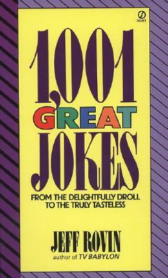 1001 Great Jokes: From the Delightfully Droll to the Truly Tasteless by Jeff Rovin