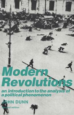 Modern Revolutions: An Introduction to the Analysis of a Political Phenomenon by Dunn John, John Dunn