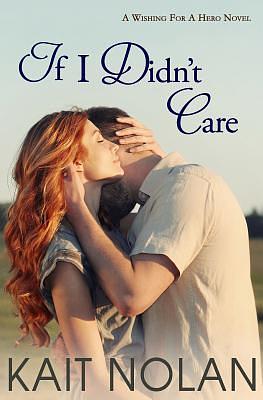 If I Didn't Care: A small town romantic suspense by Kait Nolan