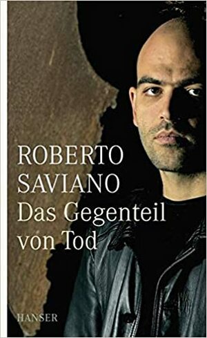 Das Gegenteil von Tod by Rita Seuß, Roberto Saviano, Friederike Hausmann