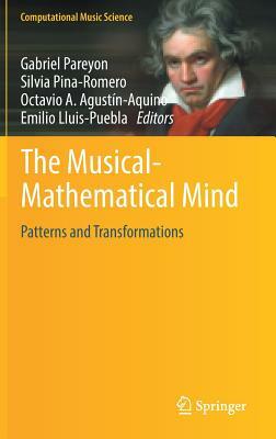 The Musical-Mathematical Mind: Patterns and Transformations by 