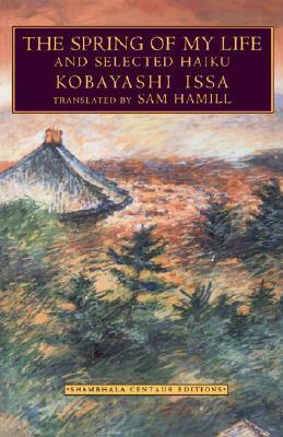 The Spring of My Life and Selected Haiku by Kaji Aso, Sam Hamill, Kobayashi Issa