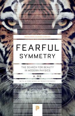 Fearful Symmetry: The Search for Beauty in Modern Physics by Roger Penrose, A. Zee