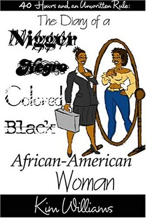 40 Hours and an Unwritten Rule: The Diary of a Nigger, Negro, Colored Black, Africa-American Woman by Kim Williams