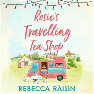 Rosie's Travelling Tea Shop by Rebecca Raisin