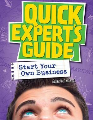 Start Your Own Business by Adam Sutherland