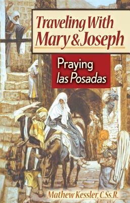 Traveling with Mary and Joseph: Praying Las Posadas by Mathew Kessler