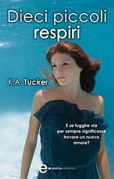 Dieci piccoli respiri by K.A. Tucker