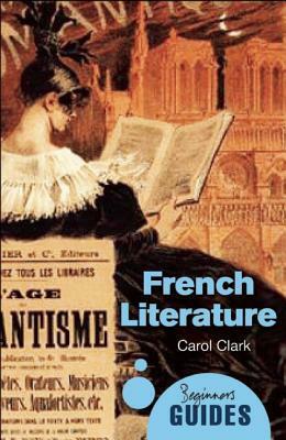 French Literature: A Beginner's Guide by Carol Clark