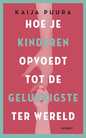 Hoe je kinderen opvoedt tot de gelukkigste ter wereld by Kaija Puura