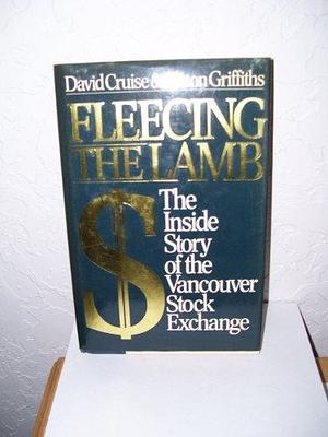 Fleecing the Lamb: The Inside Story of the Vancouver Stock Exchange by David Cruise, Alison Griffiths