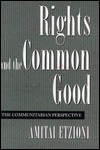 Rights and the Common Good: The Communitarian Perspective by Amitai Etzioni